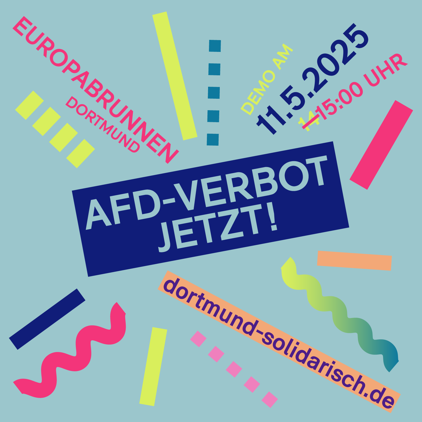 sharepic mit hellblauem hintergrund und bunten Linien, teilweise gestrichelt oder schlangenförmig, die rund um den Zentralen Text "Afd-Verbot jetzt" angeordnet sind. Dazu die Infos: 11.5.2025, 15:00 Uhr (14 Uhr durchgestrichen). Europabrunnen Dortmund. dortmund-solidarsch.de